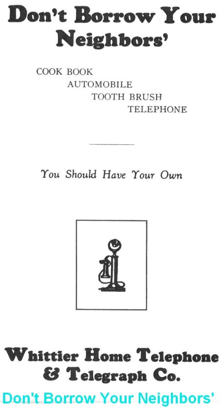 postcard with a reproduction of an old newspaper ad. Text "Don't borrow your neighbors' cook book, automobile, tooth brush, telephone You should have your own Whittier Home Telephone & Telegraph Co.